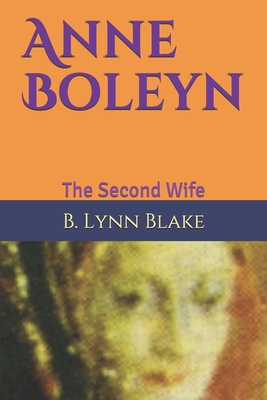 Anne Boleyn: The Second Wife
