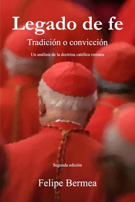 Legado de fe: tradición o convicción: Un análisis de la doctrina católica romana