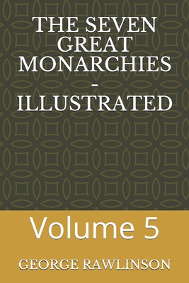 The Seven Great Monarchies - Illustrated: Volume 5