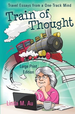 Train of Thought: Travel Essays from a One-Track Mind
