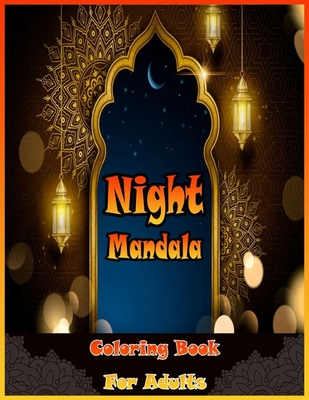 Night Mandala Coloring Book For Adults: A Beautiful, Soothing, and Artistic Adult Coloring Book