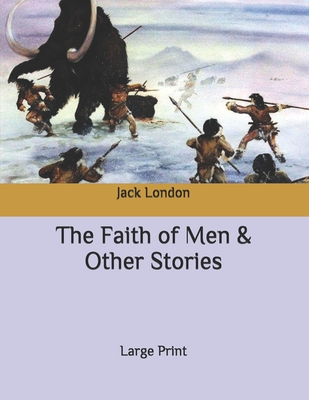 The Faith of Men & Other Stories: Large Print