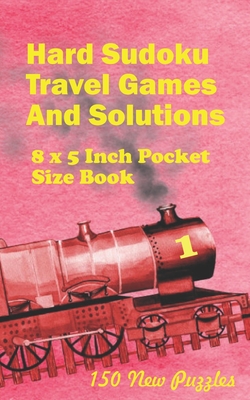 Hard Sudoku Travel Games And Solutions: 8 x 5 Inch Pocket Size Book !50 New Puzzles