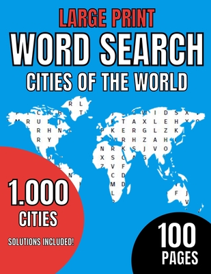 Large Print. Word Search Cities of the World. 1000 cities. Solutions Included. 100 Pages: World Book - For Seniors, adults and kids- Cultural - learni