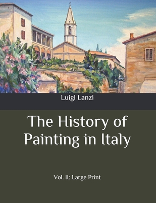 The History of Painting in Italy: Vol. II: Large Print