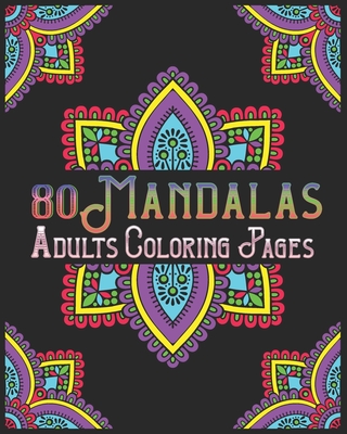 80 Mandalas Adults Coloring Pages: mandala coloring book for all: 80 mindful patterns and mandalas coloring book: Stress relieving and relaxing Colori