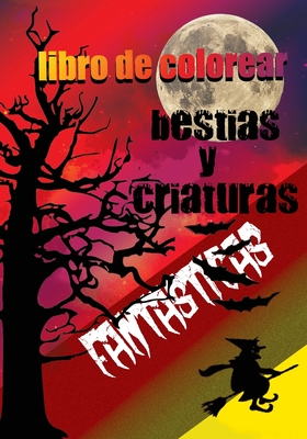 Libro de colorear bestias y criaturas fantásticas: Fantástico y mitológico libro para colorear bestias bonito regalo para niños y adultos que aman las