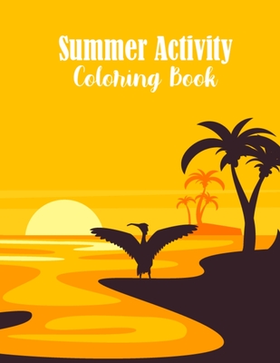 Summer Activity Coloring Book: Wonderful Designs Adult Summer Coloring Book for Relaxation and Relieving Stress - Best Summertime Coloring Activity B