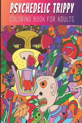 Psychedelic Trippy Coloring Book For Adults: Fun, Easy and Relaxing Pages With Quotes - Relaxation and De-Stress; Relief Activity Sheets; Images To In
