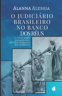 O Judiciário Brasileiro no Banco dos Réus: A CIDH como garantia dos direitos humanos das mulheres