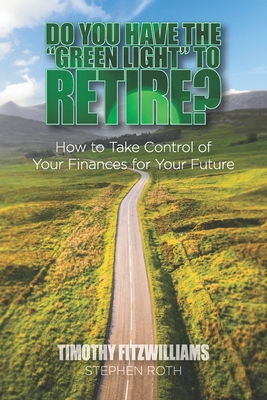Do You Have the "Green Light" to Retire?: How to Take Control of Your Finances for Your Future