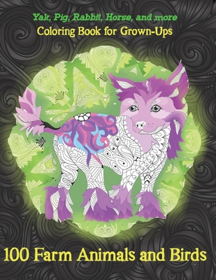 100 Farm Animals and Birds - Coloring Book for Grown-Ups - Yak, Pig, Rabbit, Horse, and more