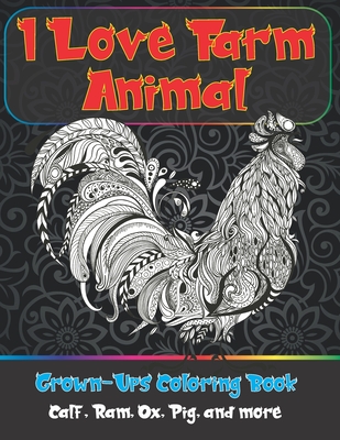 I Love Farm Animal - Grown-Ups Coloring Book - Calf, Ram, Ox, Pig, and more