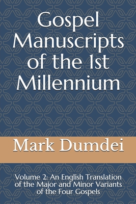 Gospel Manuscripts of the 1st Millennium: Volume 2: An English Translation of the Major and Minor Variants of the Four Gospels