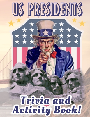 US Presidents Trivia And Activity Book: Children's US Presidents & First Ladies Biographies / Children's US Presidents & First Ladies Biographies / Bi