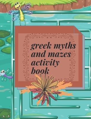greek myths and mazes activity book: Maze Activity Book - 6-8 - Workbook for Games, Puzzles, and Problem-Solving