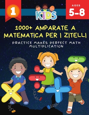 1000+ Amparate a matematica per i zitelli Practice Makes Perfect Math Multiplication: 1000+ pratichi di matematica matematica cartulini di travagliu c