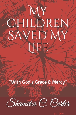 My Children Saved My Life: "With God's Grace & Mercy"