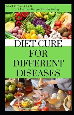 Diet Cure for Different Diseases: Suitable meal balance diet include delicious recipes and good healthy life style to a healthy living