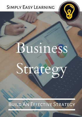 Business Strategy: Build An Effective Strategy
