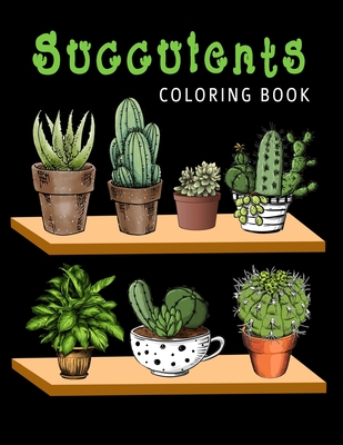 succulents coloring book: Coloring books for adults flowers, echeveria, jade, aloe, cactus, gardens and many more for Cactus Lovers & stress rel