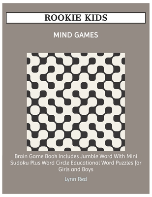 Rookie Kids Mind Games: Brain Game Book Includes Jumble Word With Mini Sudoku Plus Word Circle Educational Word Puzzles for Girls and Boys (Large Print Edition)