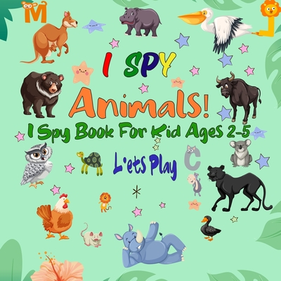 I Spy Animals! I Spy Book For Kid Ages 2-5: A Fun Guessing Game Picture Puzzle Book for Kids, Preschool and Kindergarten. (I Spy Everything #2)
