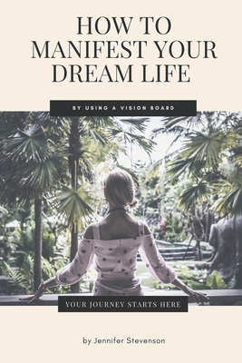 How To Manifest Your Dream Life By Using A Vision Board