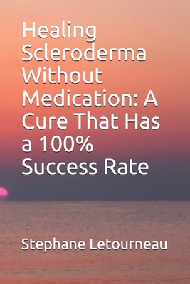 Healing Scleroderma Without Medication: A Cure That Has a 100% Success Rate