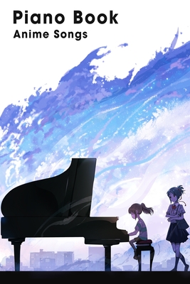 Piano Book Anime Songs: Piano Sheet, Piano Music - Magers & Quinn  Booksellers