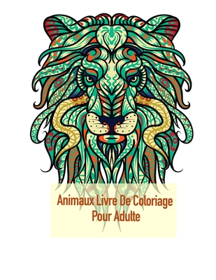 Animaux Livre De Coloriage Pour Adulte: Coloriage pour les adultes avec des rhinocéros, des kangourous, des vaches et bien d'autres