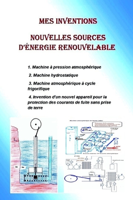 Mes inventions: Nouvelles sources d'énergie renouvelable