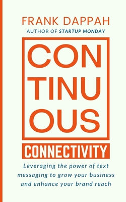 Continuous Connectivity: Leveraging the power of text messaging to grow your business and enhance your brand reach