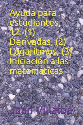 Ayuda para estudiantes, 12: (1) Derivadas, (2) Logaritmos, (3) Iniciación a las matemáticas