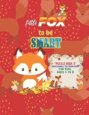 Little Fox to be Smart: "PUZZLE BOOK 3" Unscramble the Word Book, Activity Book for Kids, Ages 4 to 8, 8.5 x 11 inches, Spelling the Word Scra