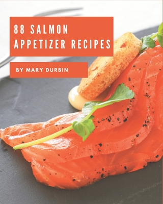 88 Salmon Appetizer Recipes: Discover Salmon Appetizer Cookbook NOW!