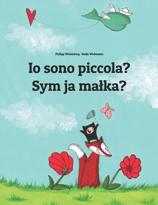Io sono piccola? Sym ja malka?: Libro illustrato per bambini: italiano-sorabe (Edizione bilingue)