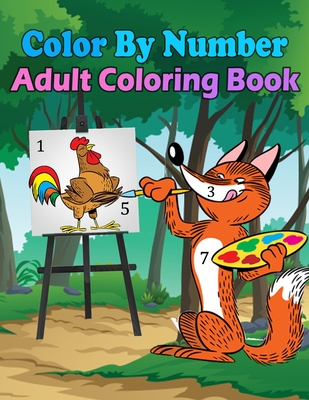 Color By Number Adult Coloring Book: Large Print Birds, Flowers, Animals and Pretty Patterns (Adult Coloring By Numbers)