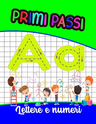 primi passi Lettere e numeri: 100 PAGINE di pratica: il mio Quaderno per tracciare lettere ALFABETO e numeri - Libro per ... prescolastica, asilo ni