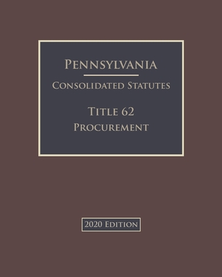 Pennsylvania Consolidated Statutes Title 62 Procurement 2020 Edition