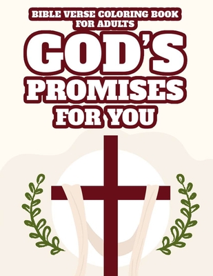 Bible Verse Coloring Book For Adults God's Promises For You: Christian Coloring Pages with Floral Designs and Patterns, Stress Relieving Coloring Shee
