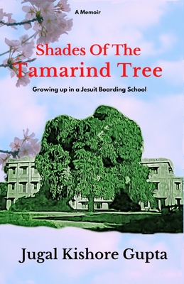 Shades Of The Tamarind Tree: Growing Up in a Jesuit Boarding School