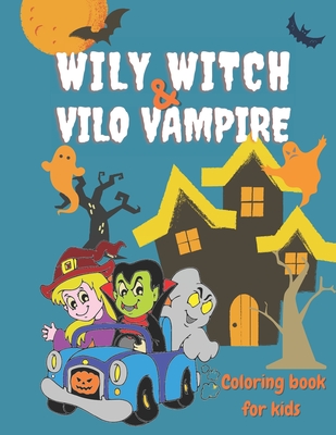 Wily Witch & Vilo Vampire Coloring Book For Kids: Witches And Vampires Themed Coloring Book For Kids And Toddlers I Halloween Gift For Creative Childr