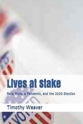 Lives at Stake: Race Riots, a Pandemic, and the 2020 Election
