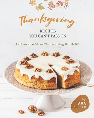 Thanksgiving Recipes You can't Pass on: Recipes that Make Thanksgiving Worth it!!