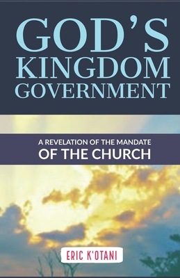 God's Kingdom Government: A Revelation of the Church's Mandate