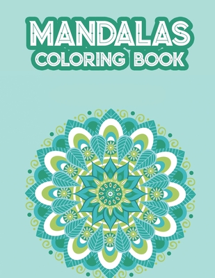 Mandalas Coloring Book: Adult Coloring Activity Book For Stress Relief, Patterns And Intricate Designs To Color