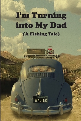 I'm Turning into My Dad: A Fishing Tale