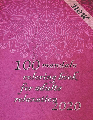 100 mandala coloring book for adults relaxation 2020: Mandalas-Coloring Book For Adults-Top Spiral Binding-An Adult Coloring Book with Fun, Easy, and