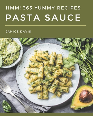 Hmm! 365 Yummy Pasta Sauce Recipes: More Than a Yummy Pasta Sauce Cookbook